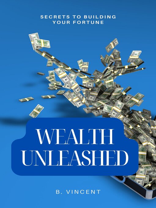 Title details for Wealth Unleashed by B. Vincent - Available